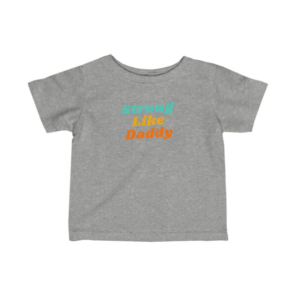 Strong Like Daddy Infant T-Shirt 4