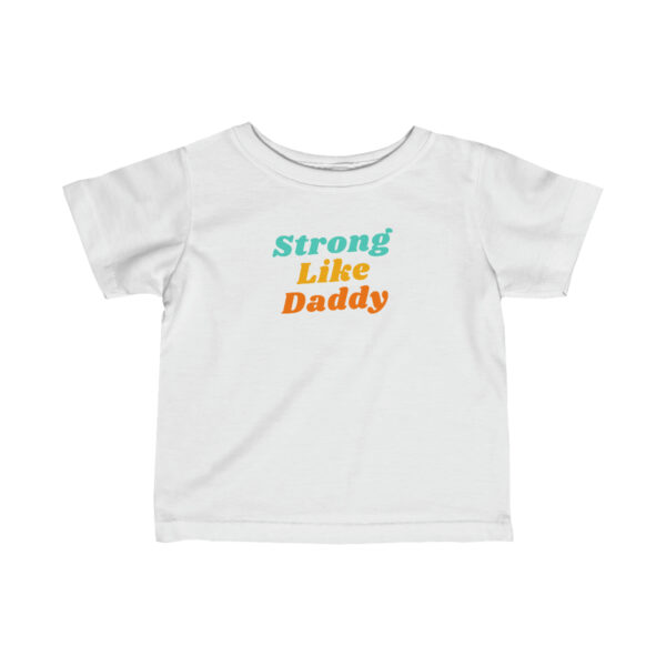 Strong Like Daddy Infant T-Shirt 2